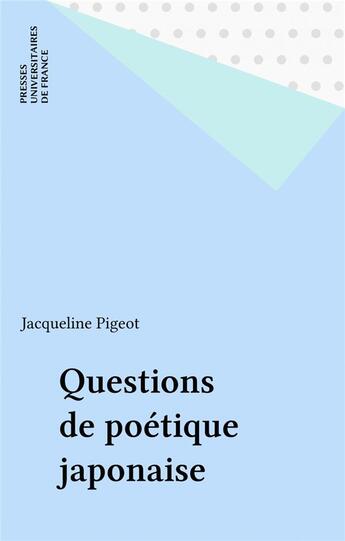 Couverture du livre « Questions de poetique japonaise » de Jacqueline Pigeot aux éditions Puf