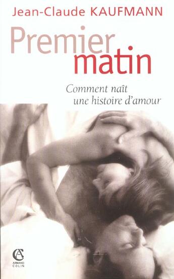 Couverture du livre « Premier matin ; comment naît une histoire d'amour » de Jean-Claude Kaufmann aux éditions Armand Colin