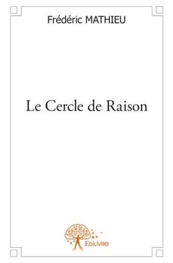 Couverture du livre « Le cercle de raison » de Frederic Mathieu aux éditions Edilivre
