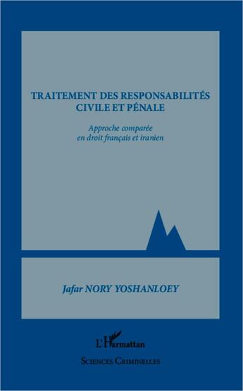 Couverture du livre « Traitement des responsabilités civile et pénale ; approche comparée en droit francais et iranien » de Jafar Nory Yoshanloey aux éditions L'harmattan
