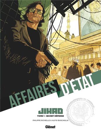 Couverture du livre « Affaires d'état : Djihad Tome 1 : secret défense » de Philippe Richelle et Alfio Buscaglia aux éditions Glenat