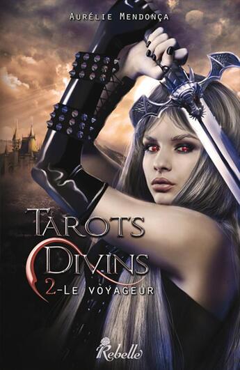 Couverture du livre « Tarots divins t.2 ; le voyageur » de Aurelie Mendonca aux éditions Rebelle Editions