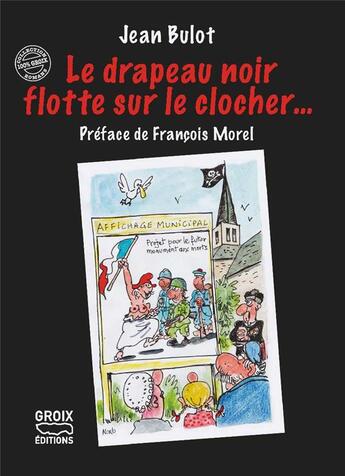 Couverture du livre « Le drapeau noir flotte sur le clocher... » de Jean Bulot aux éditions Groix Editions