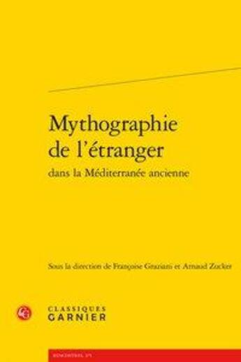Couverture du livre « Mythographie de l'étranger dans la Méditerranée ancienne » de  aux éditions Classiques Garnier