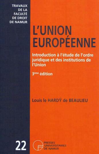 Couverture du livre « L'union européenne ; introduction à l'étude de l'ordre juridique et des institutions communautaires » de Le Hardy De Beaulieu aux éditions Pu De Namur