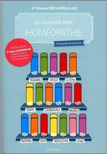 Couverture du livre « Se soigner avec l'homéopathie : ma petite pharmacie » de Mourad Benabdallah aux éditions Ellebore