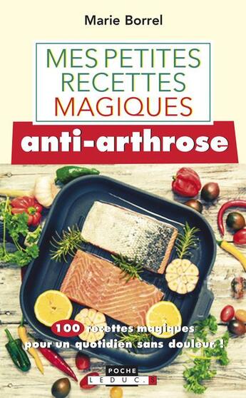 Couverture du livre « Mes petites recettes magiques : anti-arthrose ; 100 recettes magiques pour un quotidien sans douleur ! » de Marie Borrel aux éditions Leduc