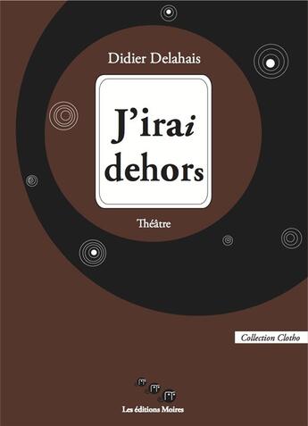Couverture du livre « J'irai dehors » de Delahais Didier aux éditions Editions Moires