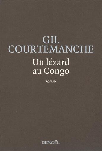 Couverture du livre « Un lézard au Congo » de Gil Courtemanche aux éditions Denoel