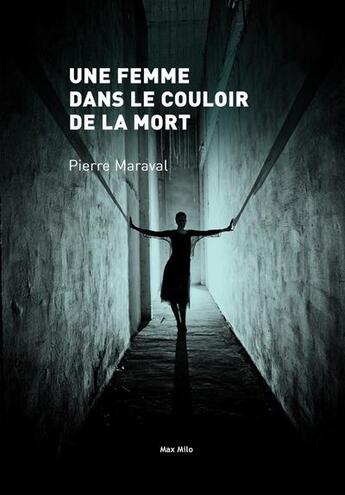 Couverture du livre « Une femme dans le couloir de la mort » de Pierre Maraval aux éditions Max Milo