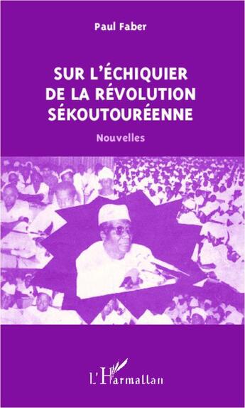 Couverture du livre « Sur l'échiquier de la révolution Sékoutouréenne » de Paul Faber aux éditions L'harmattan