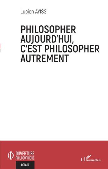 Couverture du livre « Philosopher aujourd'hui, c'est philosopher autrement » de Lucien Ayissi aux éditions L'harmattan