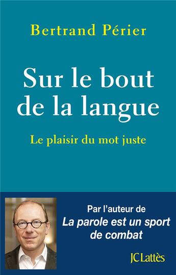 Couverture du livre « Sur le bout de la langue ; le plaisir du mot juste » de Bertrand Perier aux éditions Lattes