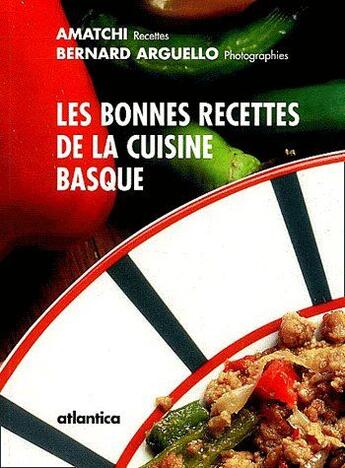 Couverture du livre « Les bonnes recettes de la cuisine basque » de Amatchi/Arguello aux éditions Atlantica