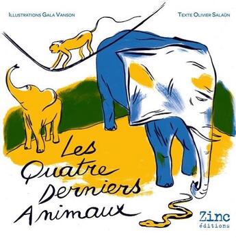 Couverture du livre « Les quatre derniers animaux » de Olivier Salaun et Gala Vanson aux éditions Zinc Editions