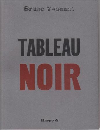 Couverture du livre « Tableau noir » de Bruno Yvonnet aux éditions Harpo & Editions