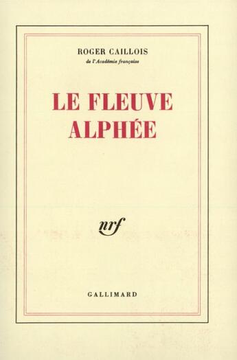 Couverture du livre « Le fleuve alphée » de Roger Caillois aux éditions Gallimard (patrimoine Numerise)
