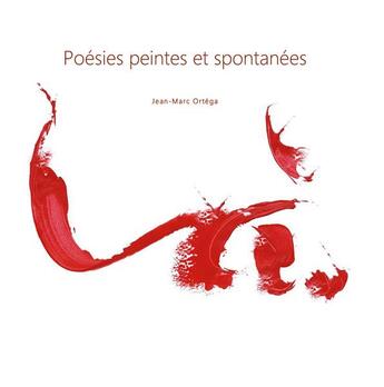 Couverture du livre « Poésies peintes et spontanées » de Jean-Marc Ortega aux éditions Books On Demand