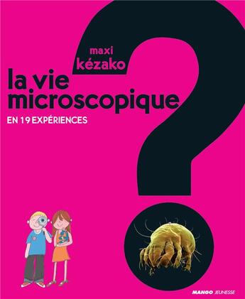Couverture du livre « MAXI KEZAKO : la vie microscopique » de Peter Allen et Charline Zeitoun aux éditions Mango
