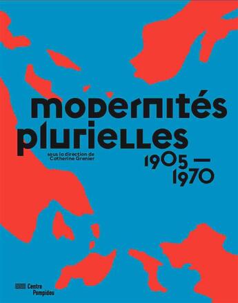 Couverture du livre « Modernités plurielles 1905-1970 » de Catherine Grenier aux éditions Centre Pompidou