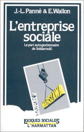 Couverture du livre « L'entreprise sociale ; le pari autogestionnaire de Solidarnosc » de J-L. Panne et E Wallon aux éditions L'harmattan