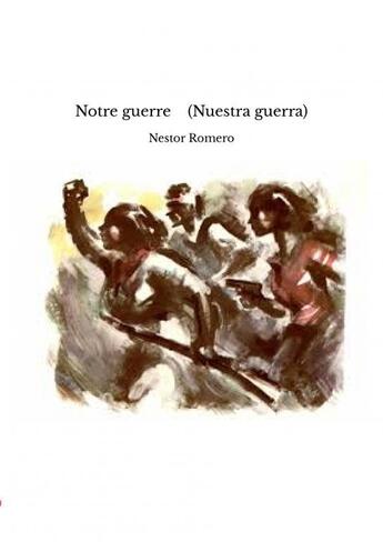 Couverture du livre « Notre guerre (Nuestra guerra) » de Nestor Romero aux éditions Thebookedition.com