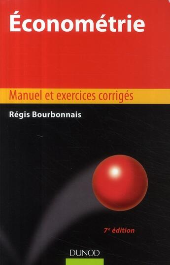 Couverture du livre « Économétrie ; manuel et exercices corrigés (7e édition) » de Regis Bourbonnais aux éditions Dunod