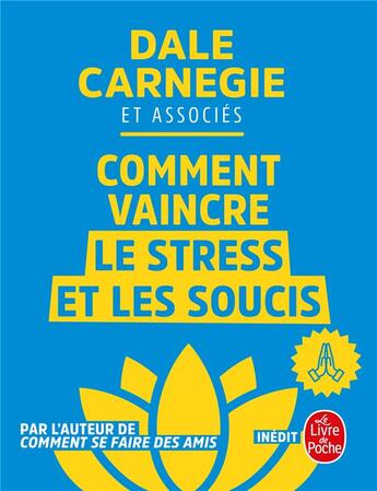 Couverture du livre « Comment vaincre le stress et les soucis » de Dale Carnegie et Collectif aux éditions Le Livre De Poche