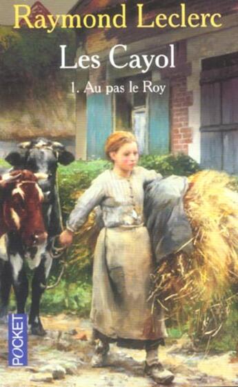 Couverture du livre « Les Cayol T.1 ; Au Pas Le Roy » de Raymond Leclerc aux éditions Pocket