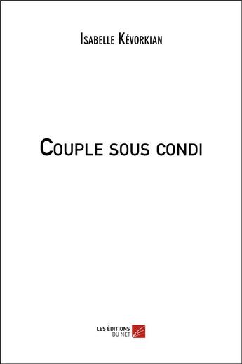 Couverture du livre « Couple sous condi » de Isabelle Kevorkian aux éditions Editions Du Net