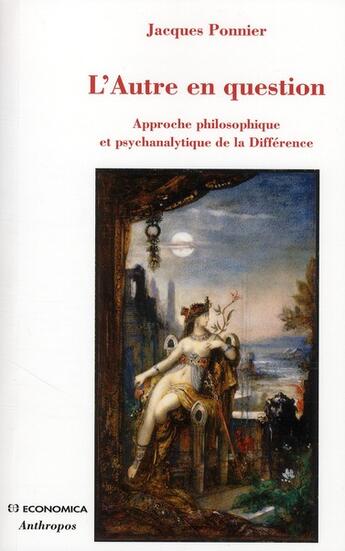 Couverture du livre « L'autre en question ; pour une approche philosophique et psychanalytique de la différence » de Jacques Ponnier aux éditions Economica