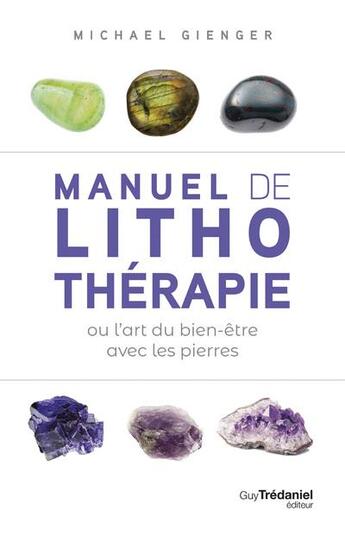 Couverture du livre « Manuel de lithothérapie ou l'art de soigner avec les pierres » de Michael Gienger aux éditions Guy Trédaniel