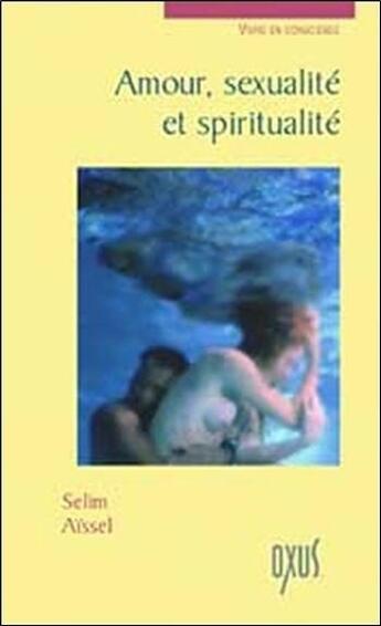 Couverture du livre « Amour, sexualité et spiritualité » de Selim Aissel aux éditions Oxus