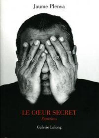 Couverture du livre « Le coeur secret » de Jaume Plensa aux éditions Galerie Lelong