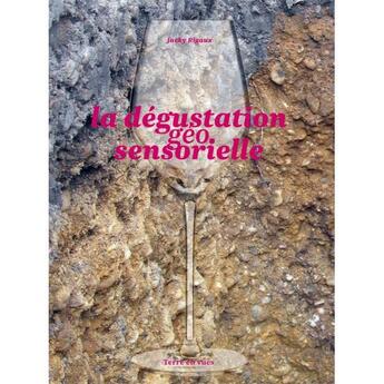 Couverture du livre « La dégustation geo-sensorielle » de Jacky Rigaux aux éditions Terre En Vues