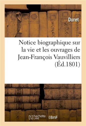 Couverture du livre « Notice biographique sur la vie et les ouvrages de jean-francois vauvilliers » de Duret aux éditions Hachette Bnf
