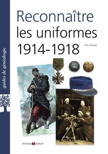 Couverture du livre « Reconnaître les uniformes 1914-1918 » de Eric Labayle aux éditions Archives Et Culture