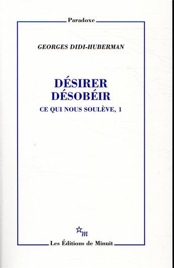 Couverture du livre « Désirer, désobéir ; ce qui nous soulève, 1 » de George Didi-Huberman aux éditions Minuit