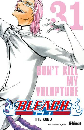 Couverture du livre « Bleach Tome 31 : don't kill my volupture » de Tite Kubo aux éditions Glenat