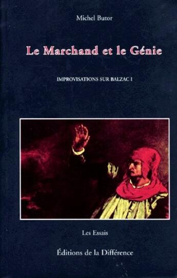 Couverture du livre « Improvisations sur Balzac Tome 1 ; le marchand et le génie » de Michel Butor aux éditions La Difference