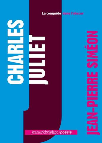 Couverture du livre « Charles Juliet, la conquête dans l'obscur » de Jean-Pierre Simeon aux éditions Nouvelles Editions Place