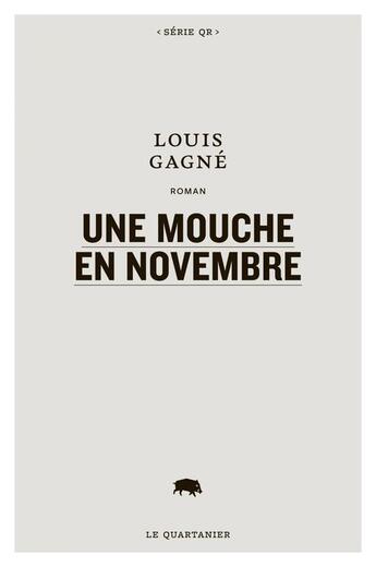 Couverture du livre « Une mouche en novembre » de Gagne Louis aux éditions Le Quartanier