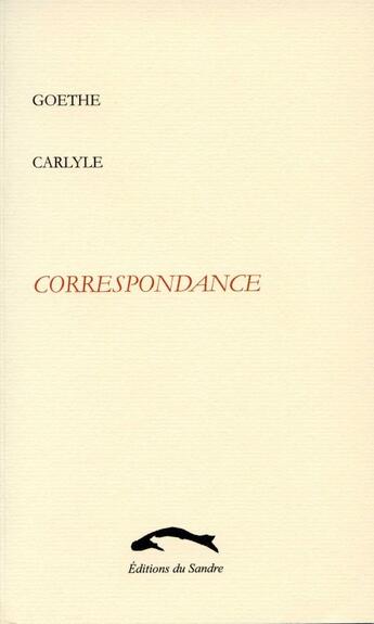 Couverture du livre « Correspondance » de Johann Wolfgang Von Goethe et Carlyle aux éditions Editions Du Sandre