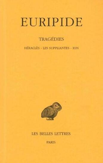 Couverture du livre « Tragédies Tome 2 ; Héracles, les suppliantes, ion » de Euripide aux éditions Belles Lettres