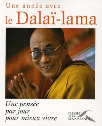 Couverture du livre « Une année avec le Dalaï-lama ; une pensée par jour pour mieux vivre » de Dalai-Lama aux éditions Presses De La Renaissance
