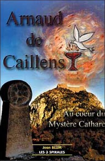 Couverture du livre « Arnaud de caillens. mystere cathare » de Jean Blum aux éditions Trois Spirales