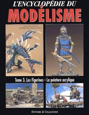 Couverture du livre « L'encyclopédie du modélisme t.3 : les figurines - la peinture acrylique » de  aux éditions Histoire Et Collections