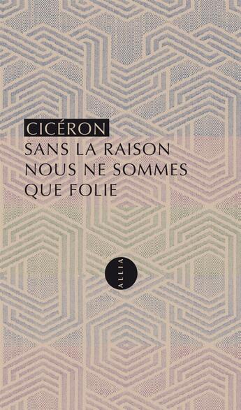 Couverture du livre « Sans la raison nous ne sommes que folie » de Ciceron aux éditions Allia