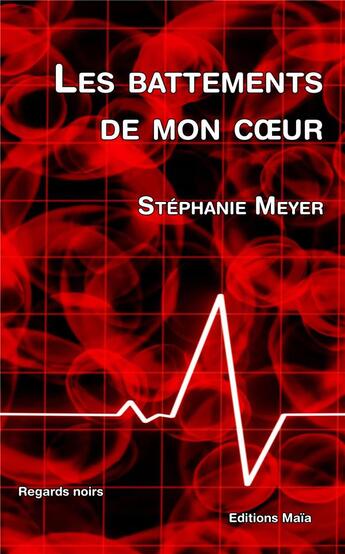 Couverture du livre « Les battements de mon coeur » de Stephanie Meyer aux éditions Editions Maia