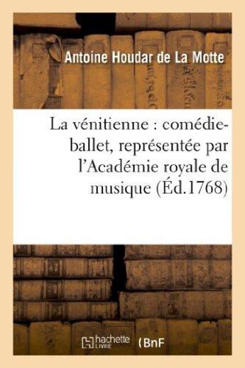 Couverture du livre « La vénitienne : comédie-ballet, représentée par l'Académie royale de musique le 3 mai 1768 » de La Motte A H. aux éditions Hachette Bnf